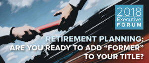 Retirement Planning: Are you ready to add "former" to your title?